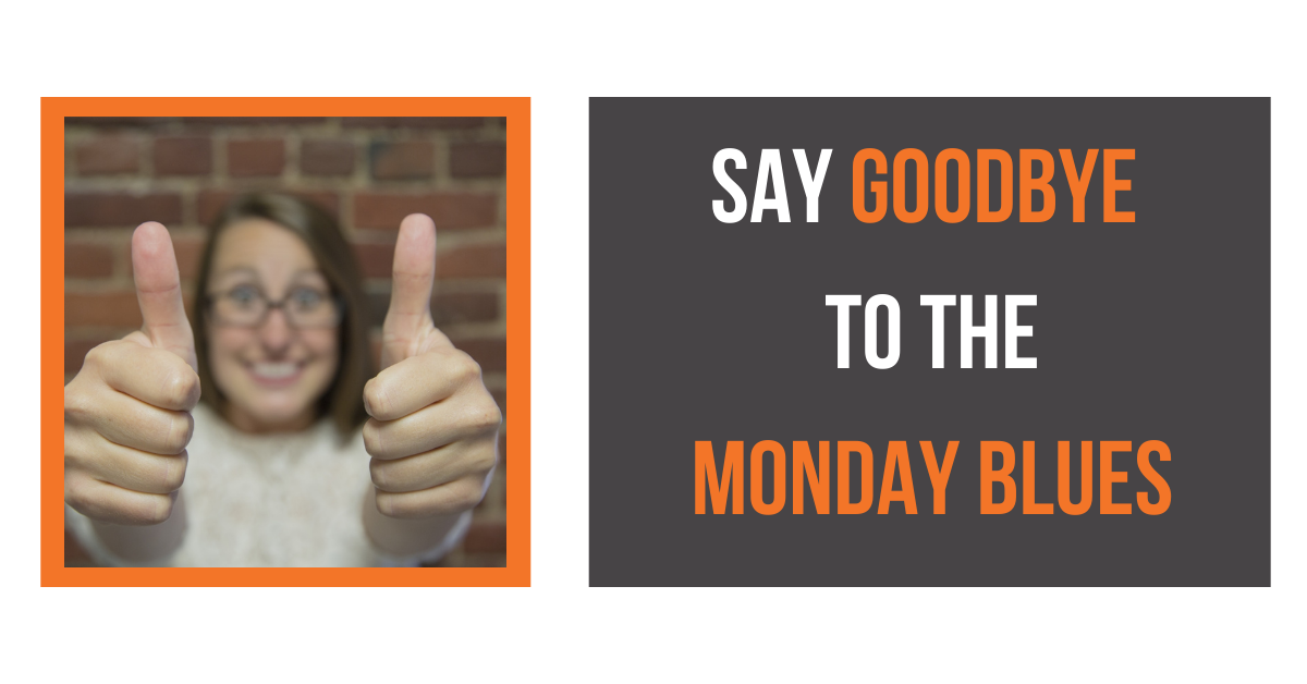 how you can say goodbye to the monday blues